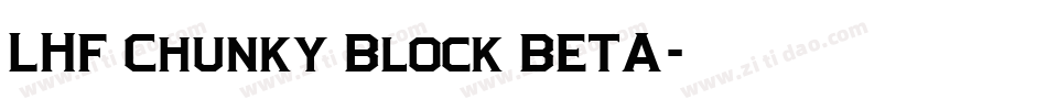 LHF Chunky Block BETA字体转换